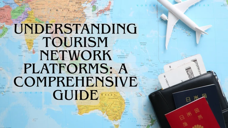 Understanding Tourism Network Platforms A Comprehensive Guide